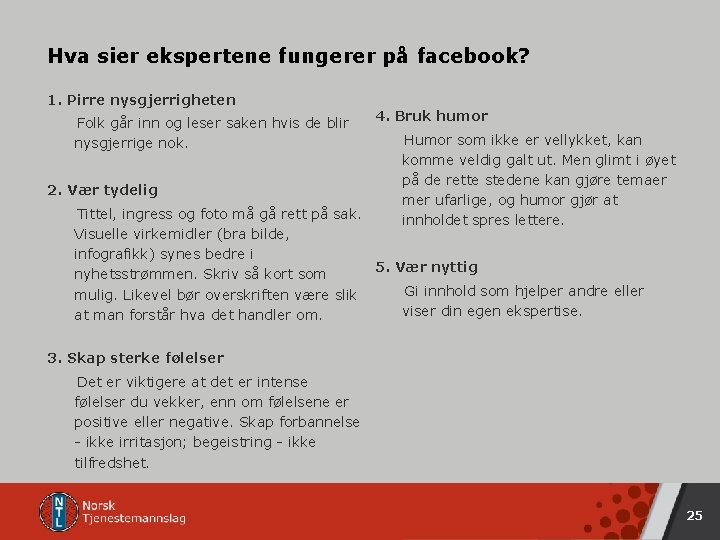 Hva sier ekspertene fungerer på facebook? 1. Pirre nysgjerrigheten Folk går inn og leser