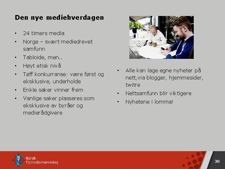 Den nye mediehverdagen • 24 timers media • Norge – svært mediedrevet samfunn •