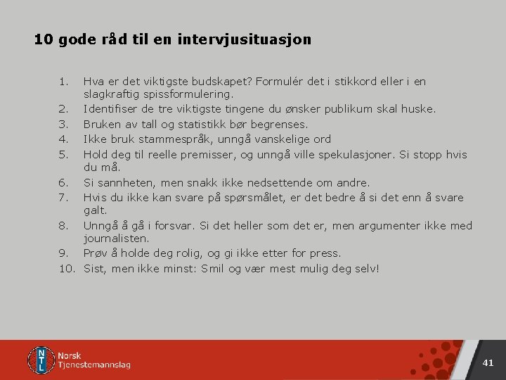 10 gode råd til en intervjusituasjon 1. Hva er det viktigste budskapet? Formulér det