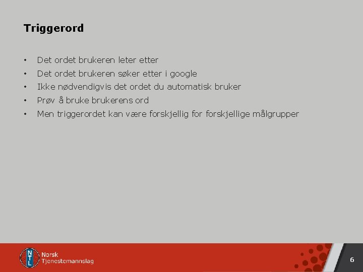 Triggerord • Det ordet brukeren leter etter • Det ordet brukeren søker etter i