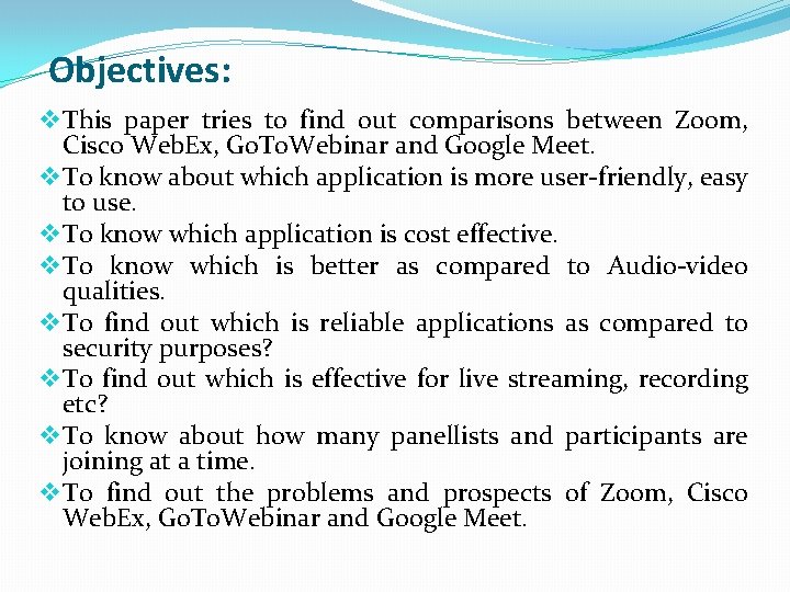 Objectives: v This paper tries to find out comparisons between Zoom, Cisco Web. Ex,