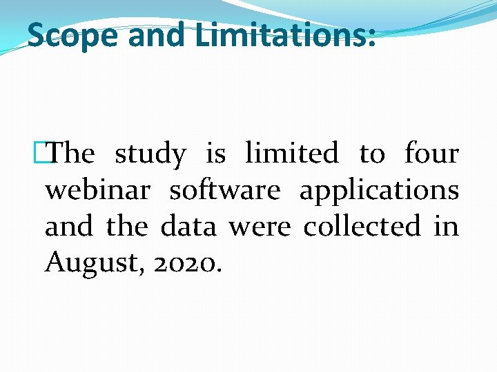 Scope and Limitations: �The study is limited to four webinar software applications and the