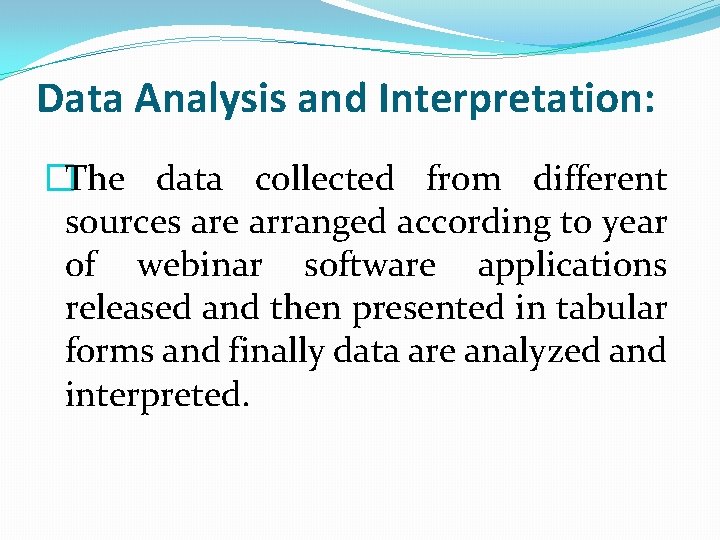 Data Analysis and Interpretation: �The data collected from different sources are arranged according to