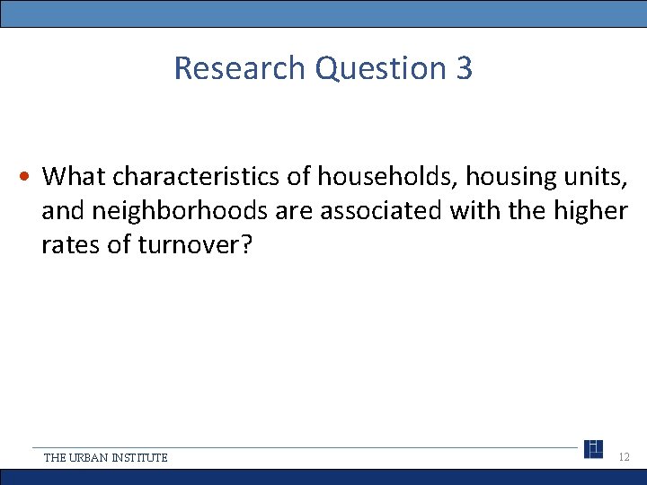 Research Question 3 • What characteristics of households, housing units, and neighborhoods are associated