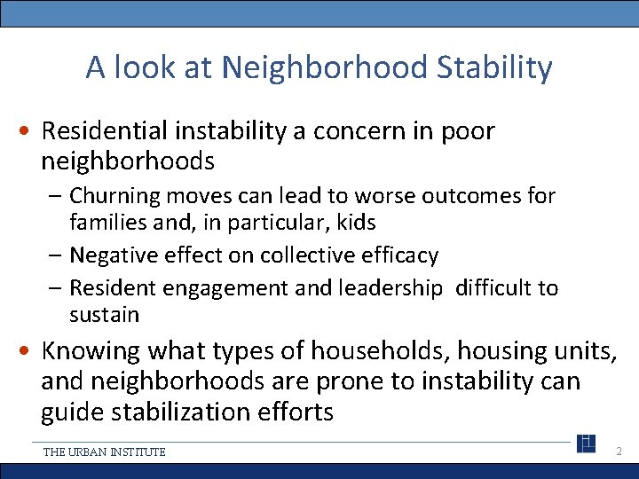 A look at Neighborhood Stability • Residential instability a concern in poor neighborhoods –