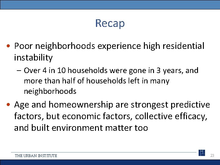 Recap • Poor neighborhoods experience high residential instability – Over 4 in 10 households