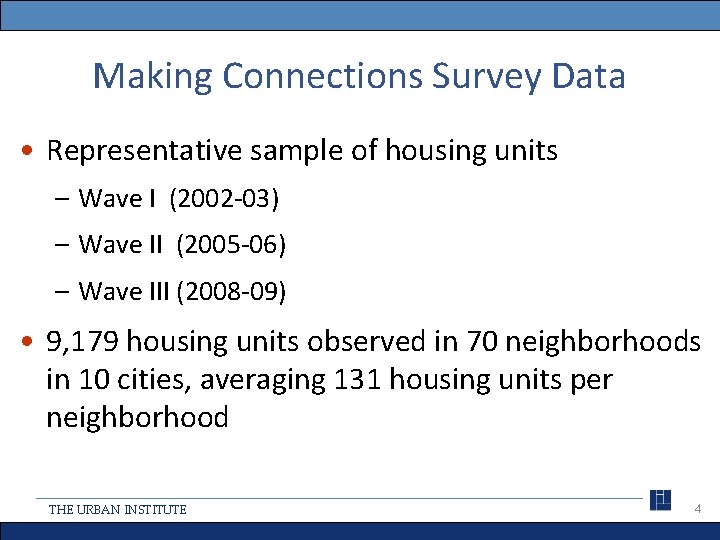Making Connections Survey Data • Representative sample of housing units – Wave I (2002