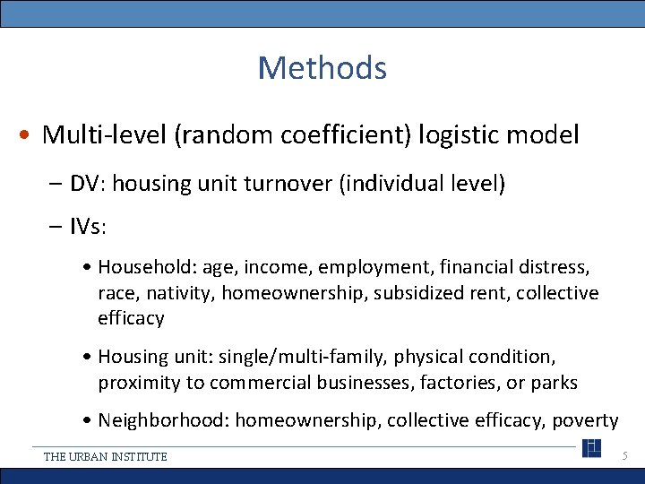 Methods • Multi-level (random coefficient) logistic model – DV: housing unit turnover (individual level)