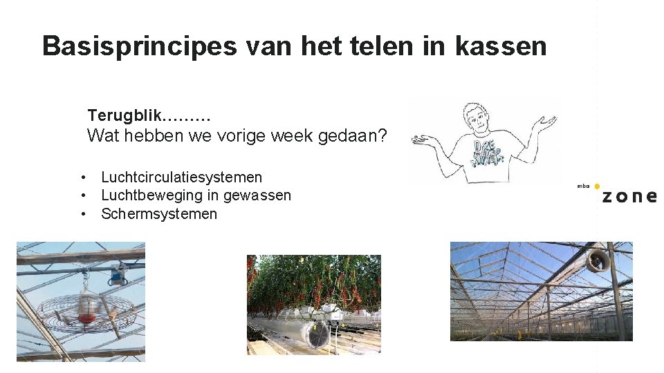 Basisprincipes van het telen in kassen Terugblik……… Wat hebben we vorige week gedaan? •