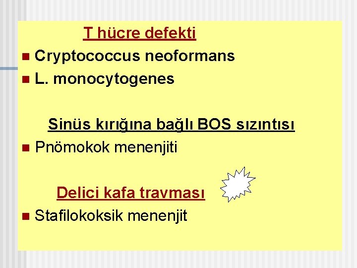 T hücre defekti n Cryptococcus neoformans n L. monocytogenes Sinüs kırığına bağlı BOS sızıntısı