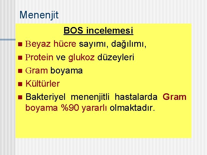 Menenjit BOS incelemesi n Beyaz hücre sayımı, dağılımı, n Protein ve glukoz düzeyleri n