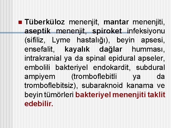 n Tüberküloz menenjit, mantar menenjiti, aseptik menenjit, spiroket infeksiyonu (sifiliz, Lyme hastalığı), beyin apsesi,