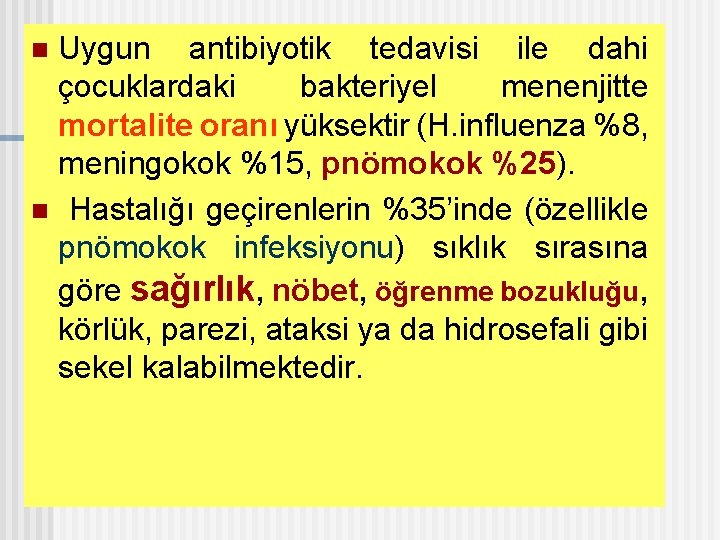 Uygun antibiyotik tedavisi ile dahi çocuklardaki bakteriyel menenjitte mortalite oranı yüksektir (H. influenza %8,