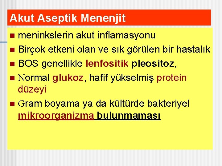 Akut Aseptik Menenjit meninkslerin akut inflamasyonu n Birçok etkeni olan ve sık görülen bir