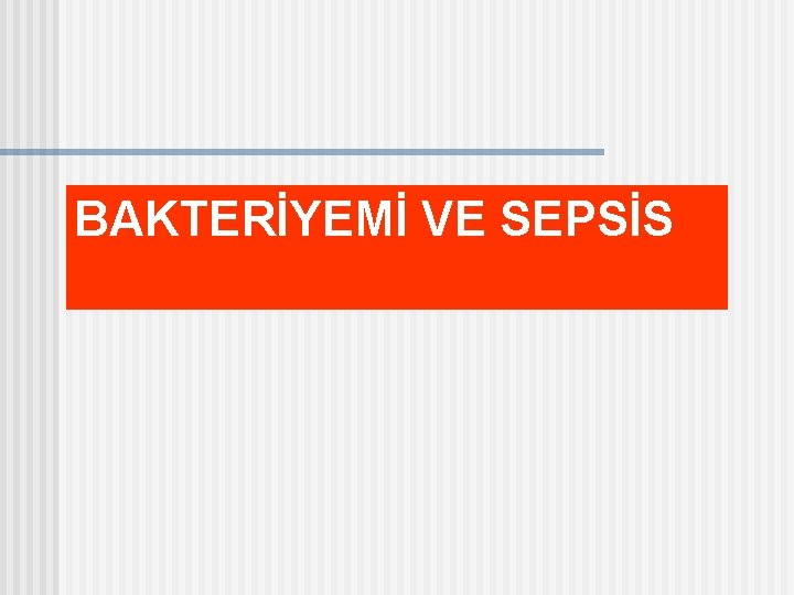 BAKTERİYEMİ VE SEPSİS 