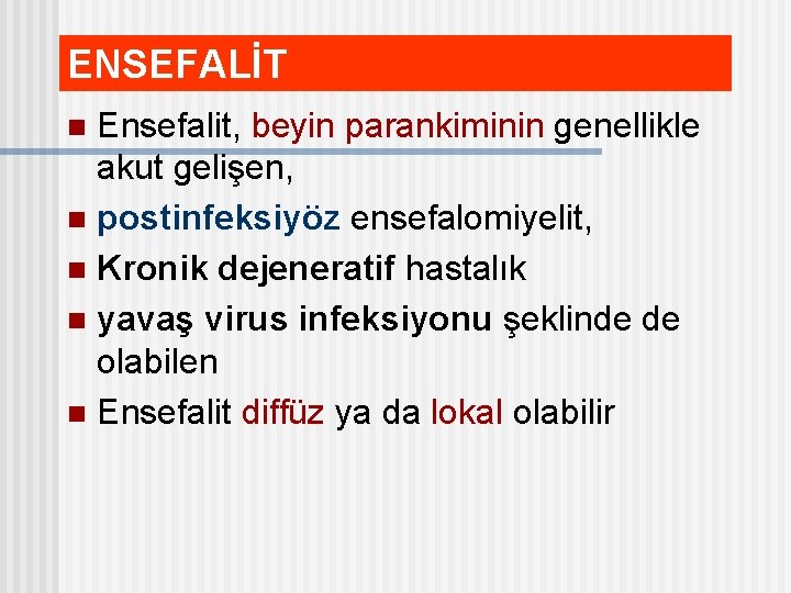 ENSEFALİT Ensefalit, beyin parankiminin genellikle akut gelişen, n postinfeksiyöz ensefalomiyelit, n Kronik dejeneratif hastalık