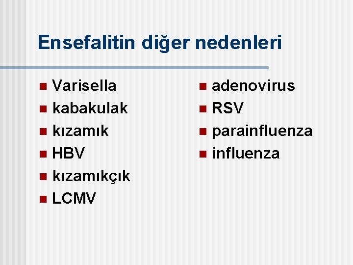 Ensefalitin diğer nedenleri Varisella n kabakulak n kızamık n HBV n kızamıkçık n LCMV