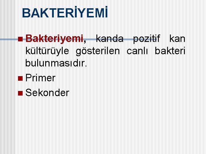 BAKTERİYEMİ n Bakteriyemi, kanda pozitif kan kültürüyle gösterilen canlı bakteri bulunmasıdır. n Primer n