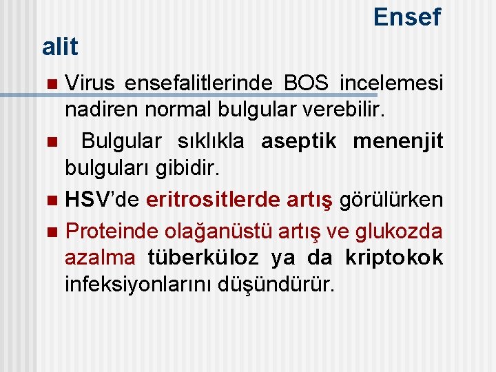 Ensef alit Virus ensefalitlerinde BOS incelemesi nadiren normal bulgular verebilir. n Bulgular sıklıkla aseptik