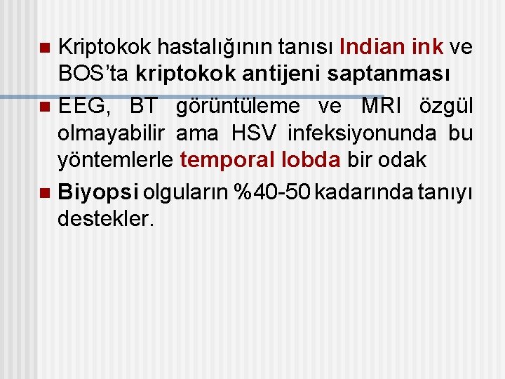 Kriptokok hastalığının tanısı Indian ink ve BOS’ta kriptokok antijeni saptanması n EEG, BT görüntüleme