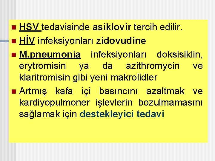 HSV tedavisinde asiklovir tercih edilir. n HİV infeksiyonları zidovudine n M. pneumonia infeksiyonları doksisiklin,