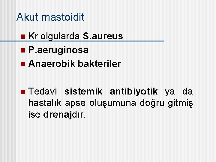 Akut mastoidit Kr olgularda S. aureus n P. aeruginosa n Anaerobik bakteriler n n