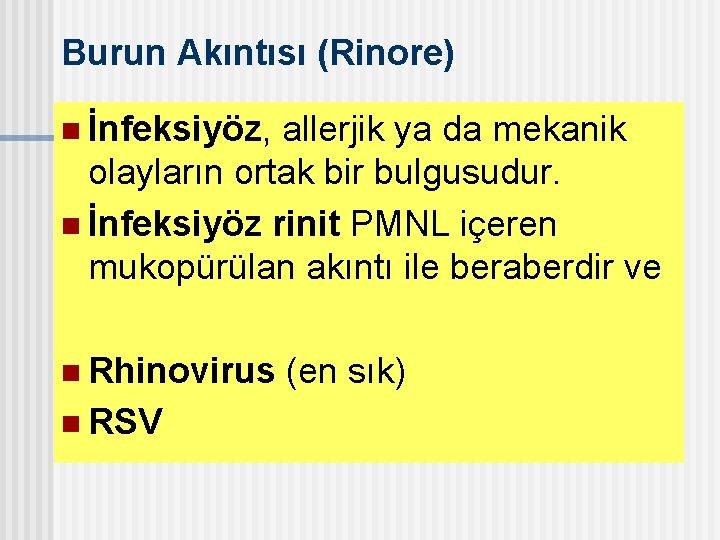 Burun Akıntısı (Rinore) n İnfeksiyöz, allerjik ya da mekanik olayların ortak bir bulgusudur. n