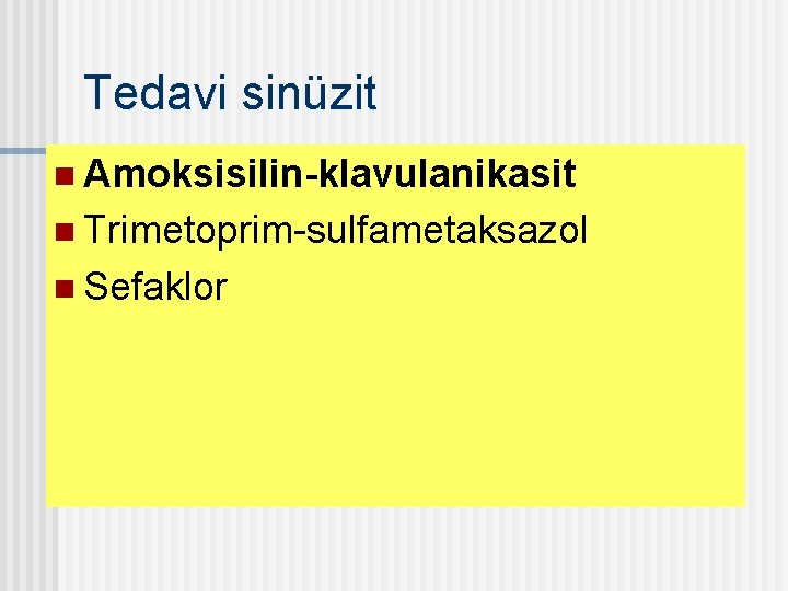 Tedavi sinüzit n Amoksisilin-klavulanikasit n Trimetoprim-sulfametaksazol n Sefaklor 
