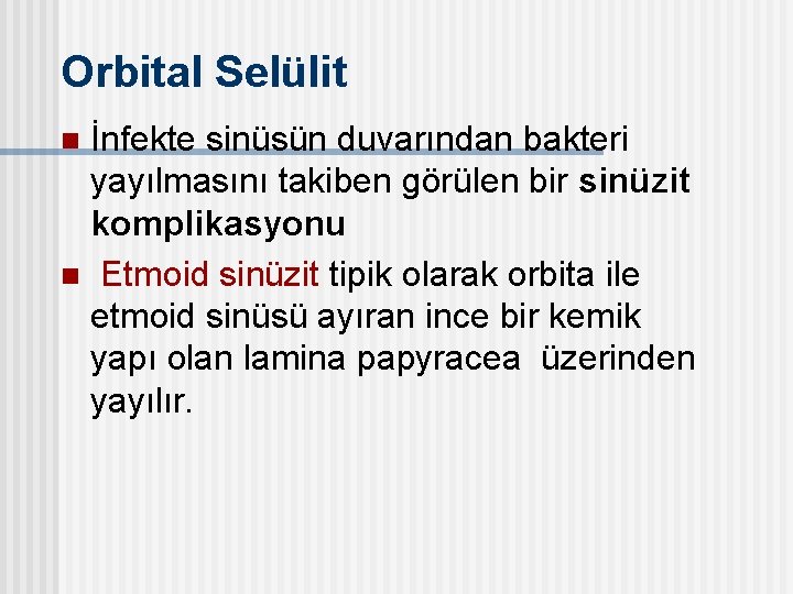 Orbital Selülit İnfekte sinüsün duvarından bakteri yayılmasını takiben görülen bir sinüzit komplikasyonu n Etmoid