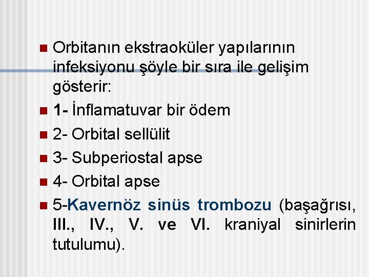 Orbitanın ekstraoküler yapılarının infeksiyonu şöyle bir sıra ile gelişim gösterir: n 1 - İnflamatuvar