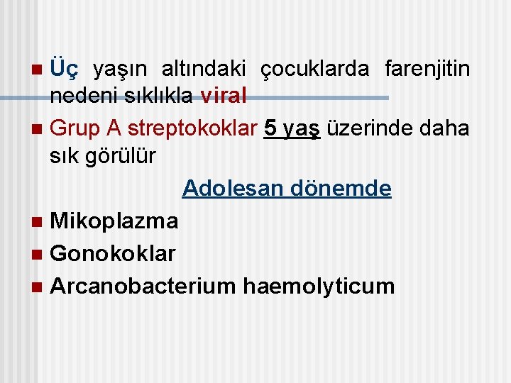 Üç yaşın altındaki çocuklarda farenjitin nedeni sıklıkla viral n Grup A streptokoklar 5 yaş