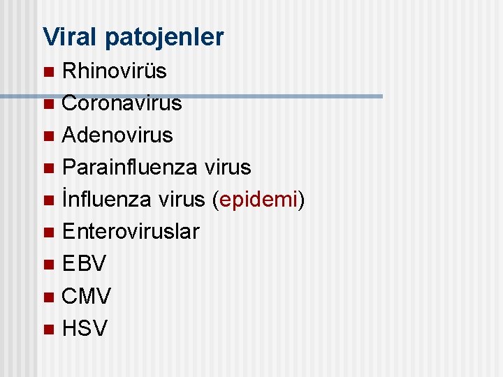 Viral patojenler Rhinovirüs n Coronavirus n Adenovirus n Parainfluenza virus n İnfluenza virus (epidemi)