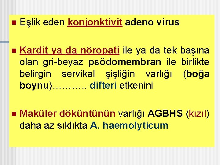 n Eşlik eden konjonktivit adeno virus n Kardit ya da nöropati ile ya da