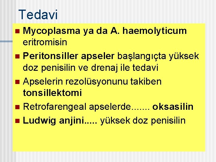 Tedavi Mycoplasma ya da A. haemolyticum eritromisin n Peritonsiller apseler başlangıçta yüksek doz penisilin