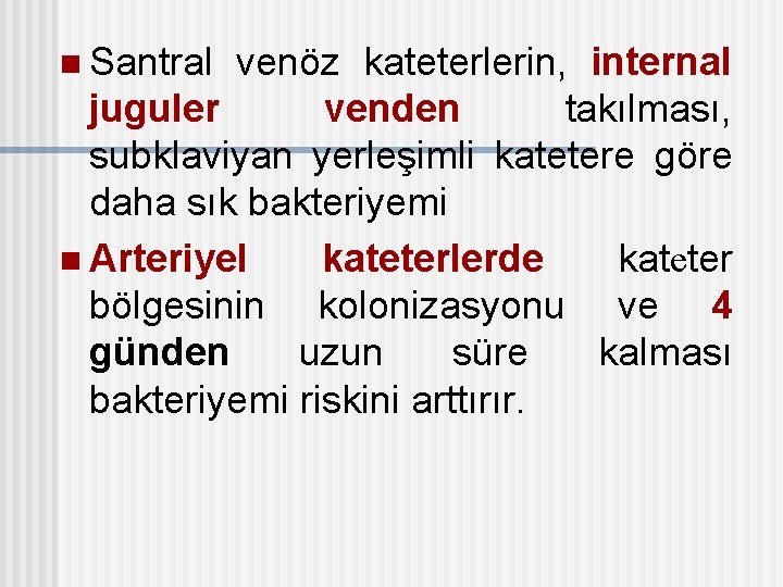 n Santral venöz kateterlerin, internal juguler venden takılması, subklaviyan yerleşimli katetere göre daha sık