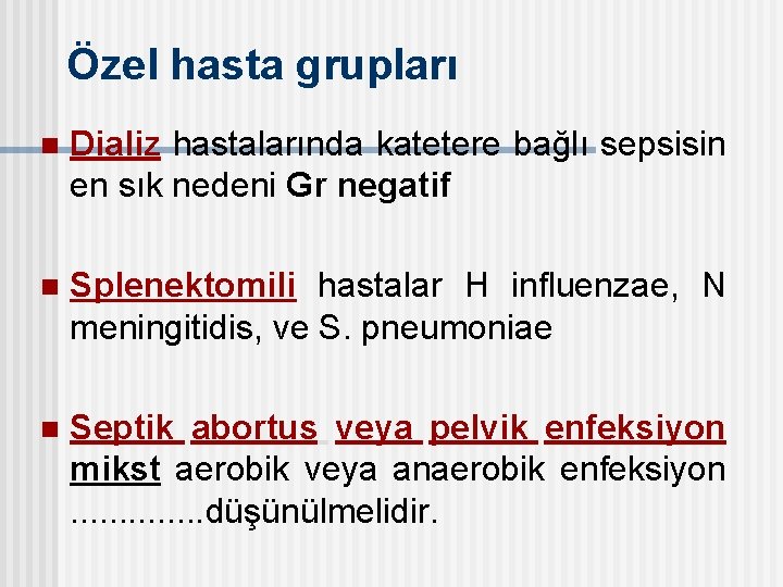 Özel hasta grupları n Dializ hastalarında katetere bağlı sepsisin en sık nedeni Gr negatif