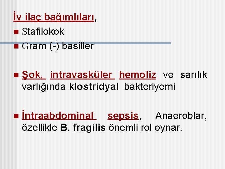 İv ilaç bağımlıları, n Stafilokok n Gram (-) basiller n Şok, intravasküler hemoliz ve