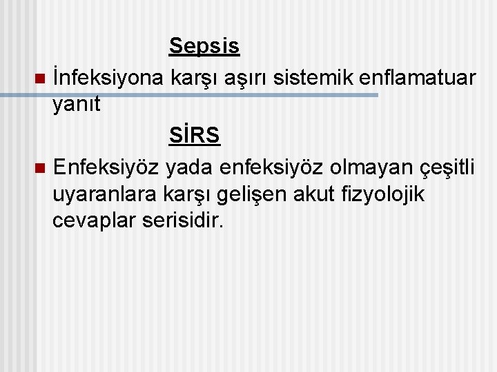 Sepsis n İnfeksiyona karşı aşırı sistemik enflamatuar yanıt SİRS n Enfeksiyöz yada enfeksiyöz olmayan