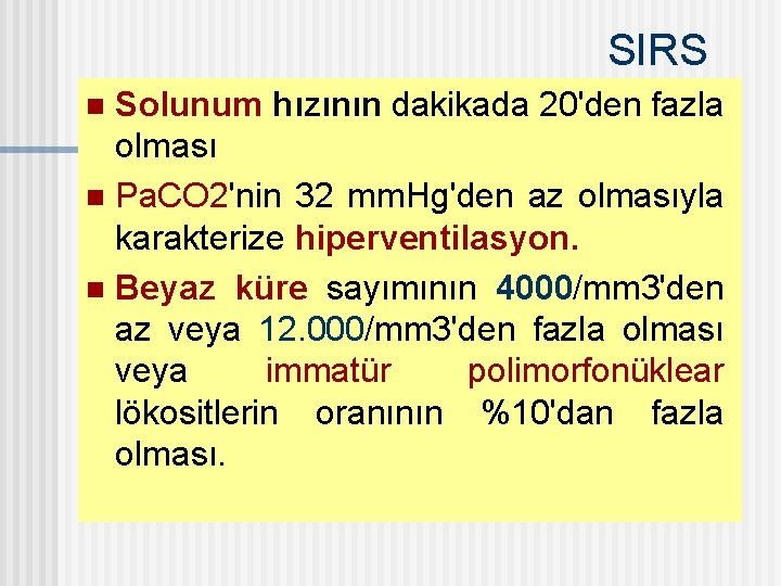 SIRS Solunum hızının dakikada 20'den fazla olması n Pa. CO 2'nin 32 mm. Hg'den