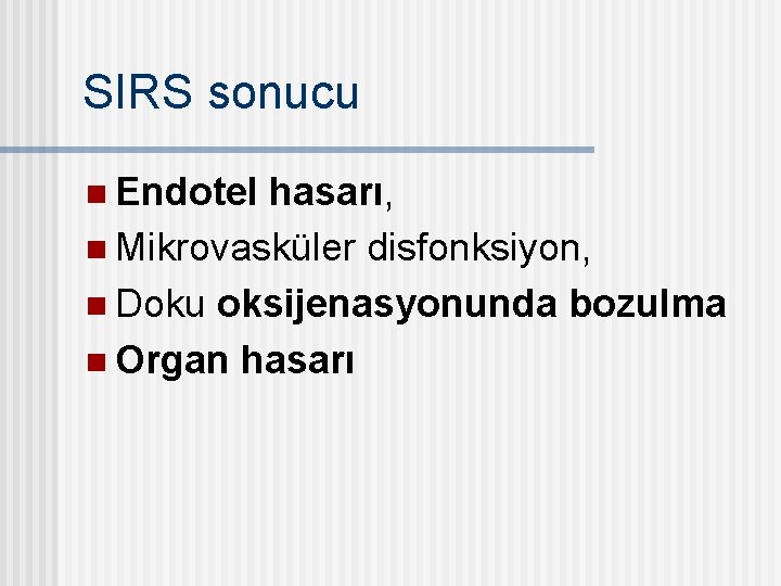 SIRS sonucu n Endotel hasarı, n Mikrovasküler disfonksiyon, n Doku oksijenasyonunda bozulma n Organ