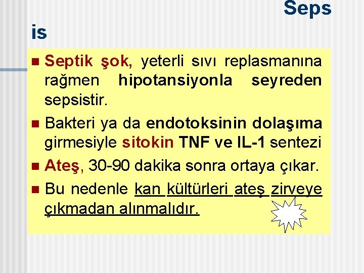 Seps is Septik şok, yeterli sıvı replasmanına rağmen hipotansiyonla seyreden sepsistir. n Bakteri ya