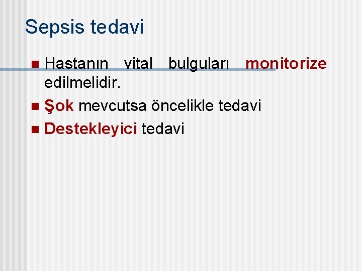 Sepsis tedavi Hastanın vital bulguları monitorize edilmelidir. n Şok mevcutsa öncelikle tedavi n Destekleyici