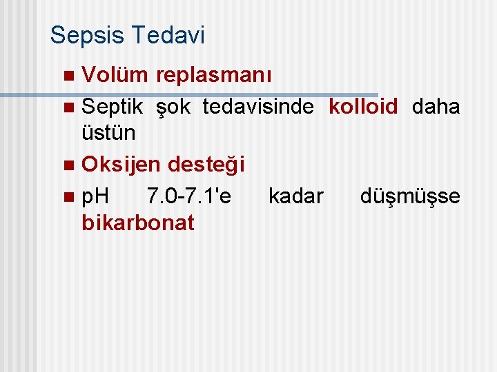 Sepsis Tedavi Volüm replasmanı n Septik şok tedavisinde kolloid daha üstün n Oksijen desteği