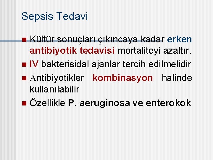 Sepsis Tedavi Kültür sonuçları çıkıncaya kadar erken antibiyotik tedavisi mortaliteyi azaltır. n IV bakterisidal