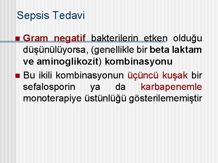 Sepsis Tedavi Gram negatif bakterilerin etken olduğu düşünülüyorsa, (genellikle bir beta laktam ve aminoglikozit)