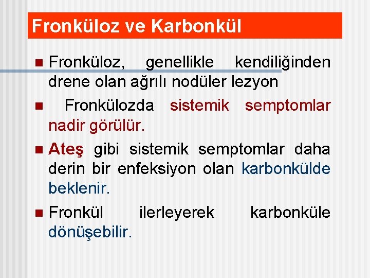 Fronküloz ve Karbonkül Fronküloz, genellikle kendiliğinden drene olan ağrılı nodüler lezyon n Fronkülozda sistemik