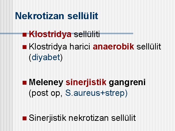 Nekrotizan sellülit n Klostridya sellüliti n Klostridya harici anaerobik sellülit (diyabet) n Meleney sinerjistik