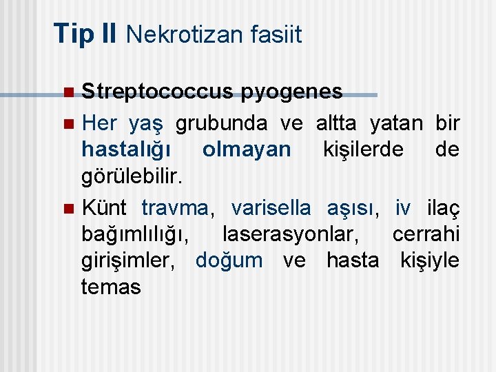 Tip II Nekrotizan fasiit Streptococcus pyogenes n Her yaş grubunda ve altta yatan bir