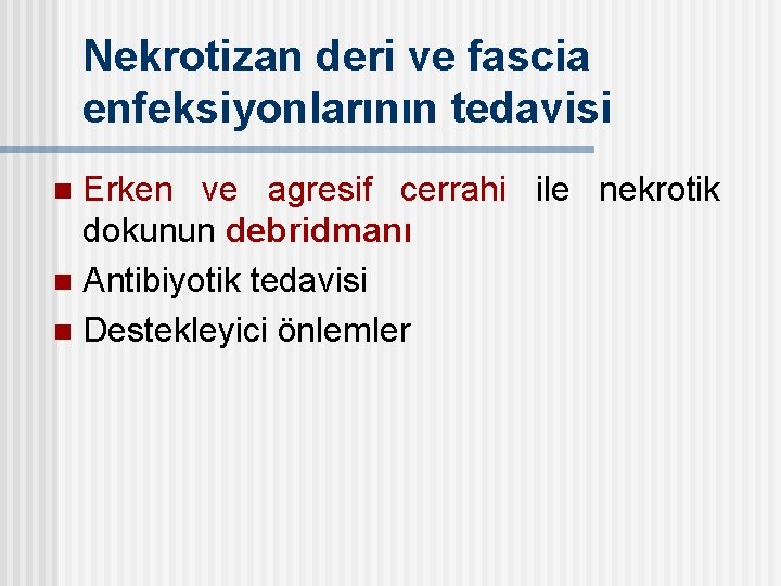 Nekrotizan deri ve fascia enfeksiyonlarının tedavisi Erken ve agresif cerrahi ile nekrotik dokunun debridmanı
