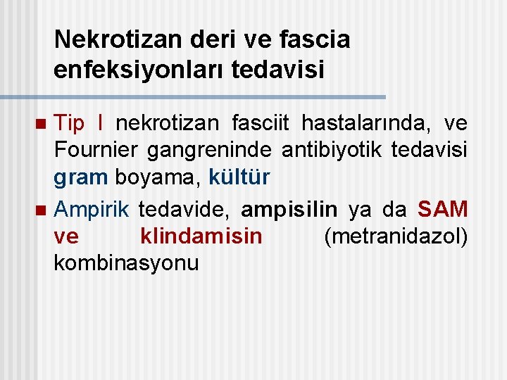 Nekrotizan deri ve fascia enfeksiyonları tedavisi Tip I nekrotizan fasciit hastalarında, ve Fournier gangreninde